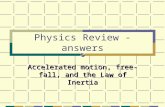 Physics Review - answers Accelerated motion, free-fall, and the Law of Inertia.