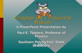 Chapter 6B – Projectile Motion A PowerPoint Presentation by Paul E. Tippens, Professor of Physics Southern Polytechnic State University A PowerPoint Presentation.