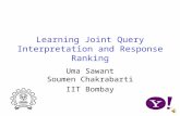 Learning Joint Query Interpretation and Response Ranking Uma Sawant Soumen Chakrabarti IIT Bombay.