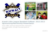 Kuwait Little League Baseball/ Softball 2012-2013 Sponsorship/Partnership Presentation Since 1980, teaching sportsmanship, teamwork, and cooperation, through.