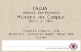 TACUA Annual Conference Minors on Campus March 3, 2015 Charlie Hrncir, CPA Director, Internal Audit Texas A&M System.