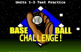 Baseball Challenge! Units 1-3 Test Practice Today’s Game is pitched by Mrs. Marquez.