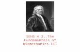 SEHS 4.3..The Fundamentals of Biomechanics III. Define Newton’s three laws of motion Newton's first law states that a body at rest will remain at rest,
