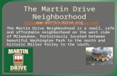 The Martin Drive Neighborhood  Milwaukee’s best kept secret! The Martin Drive Neighborhood is a small,  safe and affordable neighborhood.