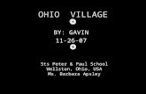 OHIO VILLAGE BY: GAVIN 11-26-07 Sts Peter & Paul School Wellston, Ohio, USA Ms. Barbara Apsley.