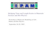 Bridging Time and Length Scales in Materials Science and Bio-Physics Workshop I: Multiscale Modelling in Soft Matter and Bio-Physics September 26-30, 2005.
