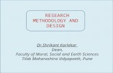 RESEARCH METHODOLOGY AND DESIGN Dr.Shrikant Karlekar Dean, Faculty of Moral, Social and Earth Sciences Tilak Maharashtra Vidyapeeth, Pune.
