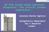 1 QF-PCR stand-alone prenatal diagnosis: the initial London experience. Caroline Mackie Ogilvie Cytogenetics Department Guy’s Hospital London.