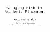 Managing Risk in Academic Placement Agreements Joseph C. Risser, CPCU, ARM-P Director, Risk Management California Polytechnic State University.