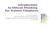 Introduction to Ethical Thinking for Trainee Chaplains Rev Kevin McGovern, Caroline Chisholm Centre for Health Ethics: Multifaith Academy for Chaplaincy.