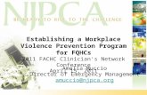 Establishing a Workplace Violence Prevention Program for FQHCs 2011 FACHC Clinician's Network Conference April 15, 2011 Amelia Muccio Director of Emergency.