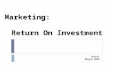 Marketing: Return On Investment Updated: May 6, 2009.