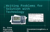 Writing Problems for Solution with Technology Dr. Steve Armstrong LeTourneau University Longview, TX SteveArmstrong@letu.edu.