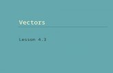 Vectors Lesson 4.3. 2 What is a Vector?  A quantity that has both Size Direction  Examples Wind Boat or aircraft travel Forces in physics  Geometrically.