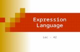 Expression Language Lec - 42. Umair Javed©2006 Generating Dynamic Contents Technologies available  Servlets  JSP  JavaBeans  Custom Tags  Expression.