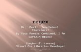 Or: Perl! Templates! Iterators! By Your Powers Combined, I Am CAPTAIN REGEX! Stephan T. Lavavej Visual C++ Libraries Developer 1Version 1.0 - January 18,
