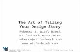 1 Copyright 2006, Wirfs-Brock Associates, Inc.The Art of Telling Your Design Story Rebecca J. Wirfs-Brock Wirfs-Brock Associates rebecca@wirfs-brock.com.