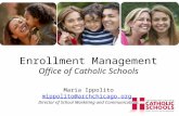 Enrollment Management Office of Catholic Schools Maria Ippolito mippolito@archchicago.org Director of School Marketing and Communications mippolito@archchicago.org.