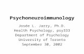 Psychoneuroimmunology Josée L. Jarry, Ph.D. Health Psychology, psy333 Department of Psychology University of Toronto September 30, 2002.