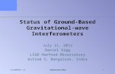 G1200687-v1Advanced LIGO1 Status of Ground-Based Gravitational-wave Interferometers July 11, 2012 Daniel Sigg LIGO Hanford Observatory Astrod 5, Bangalore,