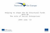 Helping to shape the EU Structural Funds 2014-20 The role of Social Enterprises 24th June ’13.