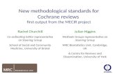 New methodological standards for Cochrane reviews first output from the MECIR project edit Rachel Churchill Co-ordinating Editor representative on Steering.