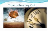 Time is Running Out. Evidence Around Us 1. Time is running out for the world – earthquakes, disasters, diseases, climate changes…. 2. Time is running.
