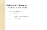 Hello World Program The source code #include int main() { printf("Hello World\n"); return(0); }