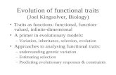 Evolution of functional traits (Joel Kingsolver, Biology) Traits as functions: functional, function- valued, infinite-dimensional A primer in evolutionary.