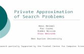 Private Approximation of Search Problems Amos Beimel Paz Carmi Kobbi Nissim Enav Weinreb Ben Gurion University Research partially Supported by the Frankel.