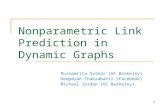 Nonparametric Link Prediction in Dynamic Graphs Purnamrita Sarkar (UC Berkeley) Deepayan Chakrabarti (Facebook) Michael Jordan (UC Berkeley) 1.