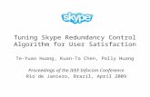 Tuning Skype Redundancy Control Algorithm for User Satisfaction Te-Yuan Huang, Kuan-Ta Chen, Polly Huang Proceedings of the IEEE Infocom Conference Rio.