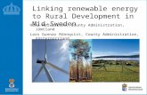 Linking renewable energy to Rural Development in Mid-Sweden Hans Halvarsson, County Administration, Jämtland Lars Gunnar Rönnqvist, County Administration,