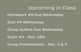 Homework #9 Due Wednesday  Quiz #4 Wednesday  Group Outline Due Wednesday  Exam #4 – Nov. 28th  Group Presentations – Dec. 3 & 5.