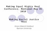 Making Equal Rights Real Conference, Montreal May 01 2010 Making Racial Justice Real Grace-Edward Galabuzi Ryerson University.