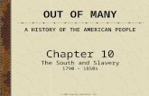 Chapter 10 The South and Slavery 1790 – 1850s Chapter 10 The South and Slavery 1790 – 1850s OUT OF MANY A HISTORY OF THE AMERICAN PEOPLE © 2009 Pearson.