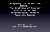 Designing for Hearts and Minds: The Crafting of Slavery Histories at the International African American Museum Paul Williams paulwilliams@raany.com.