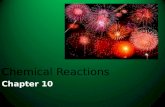 Chapter 10 Chemical Reactions. 10.1 Reactions and Equations Chemical Reaction- process by which the atoms of one or more substances are rearranged to.