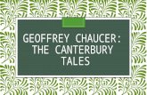 GEOFFREY CHAUCER: THE CANTERBURY TALES. Introducing… Geoffrey Chaucer Born 1340 Son of a wine merchant in a middle class household He became the page.
