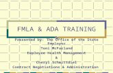 FMLA & ADA TRAINING Presented by: The Office of the State Employer Toni McFarland Employee Health Management & Cheryl Schmittdiel Contract Negotiations.