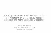Identity, Governance and Administration as forefront of IT Security model: European and North American Experience Vladislav Shapiro Director of Identity.