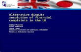 Alternative dispute resolution of financial complaints in the UK Walter Merricks chief ombudsman David Thomas corporate director and principal ombudsman.