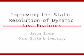 Improving the Static Resolution of Dynamic Java Features Jason Sawin Ohio State University.