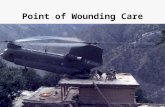 Point of Wounding Care. 90% of all battlefield casualties die before they reach definitive care. Point of wounding care is the responsibility of the individual.