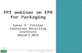 PPI webinar on EPR for Packaging Susan V. Collins Container Recycling Institute March 7, 2013 1Container Recycling Institute © 2011.