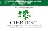CIHR’s University Delegates Meeting June 4 th, 2009 Dr. Alain Beaudet, President.
