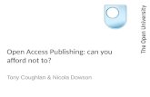 Open Access Publishing: can you afford not to? Tony Coughlan & Nicola Dowson.