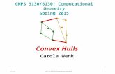 1/13/15CMPS 3130/6130: Computational Geometry1 CMPS 3130/6130: Computational Geometry Spring 2015 Convex Hulls Carola Wenk.