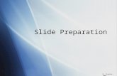 Slide Preparation D. Crowley, 2007. Slide Preparation To be able to prepare a microscope slide Sunday, May 03, 2015.