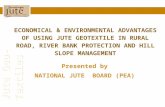 Jute Geo-Textiles ECONOMICAL & ENVIRONMENTAL ADVANTAGES OF USING JUTE GEOTEXTILE IN RURAL ROAD, RIVER BANK PROTECTION AND HILL SLOPE MANAGEMENT Presented.